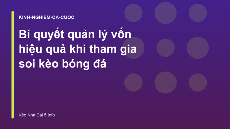 Bí quyết quản lý vốn hiệu quả khi tham gia soi kèo bóng đá