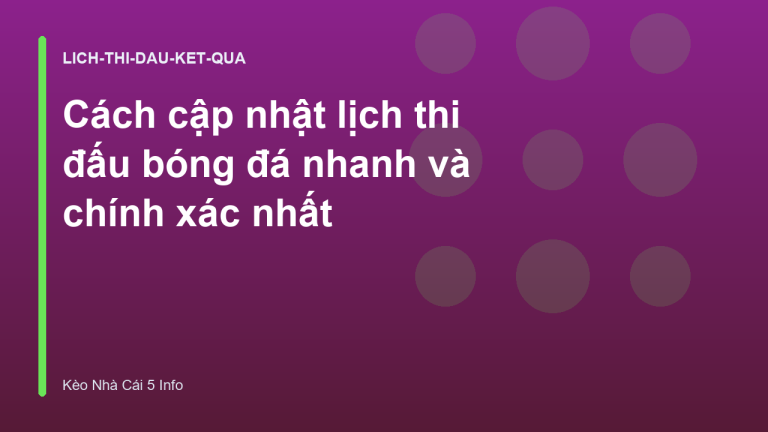 Cách cập nhật lịch thi đấu bóng đá nhanh và chính xác nhất