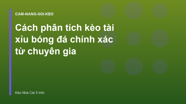 Cách phân tích kèo tài xỉu bóng đá chính xác từ chuyên gia