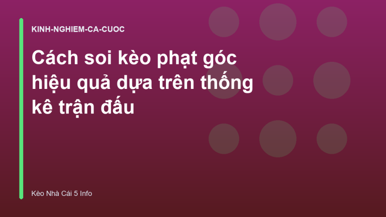 Cách soi kèo phạt góc hiệu quả dựa trên thống kê trận đấu