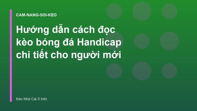 Hướng dẫn cách đọc kèo bóng đá Handicap chi tiết cho người mới