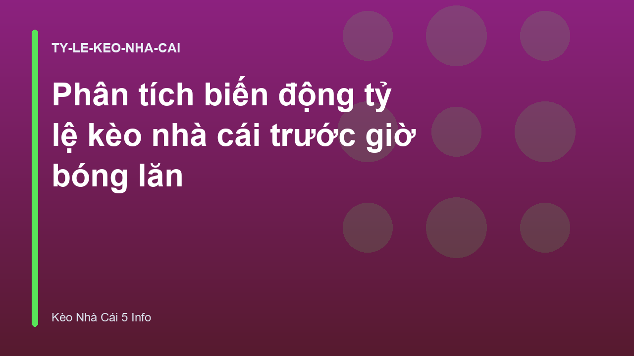 Phân tích biến động tỷ lệ kèo nhà cái trước giờ bóng lăn