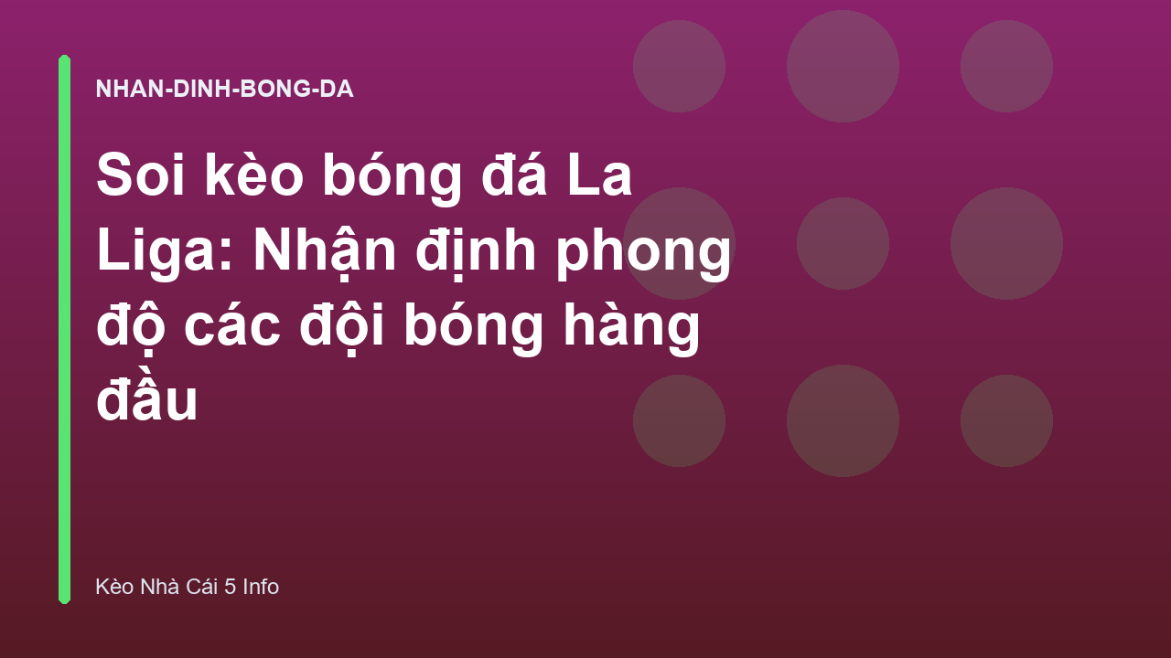 Soi kèo bóng đá La Liga: Nhận định phong độ các đội bóng hàng đầu