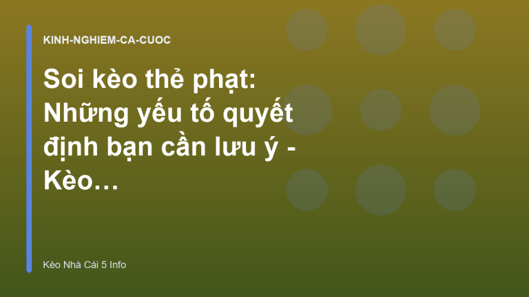 Soi kèo thẻ phạt: Những yếu tố quyết định bạn cần lưu ý - Kèo Nhà Cái 5