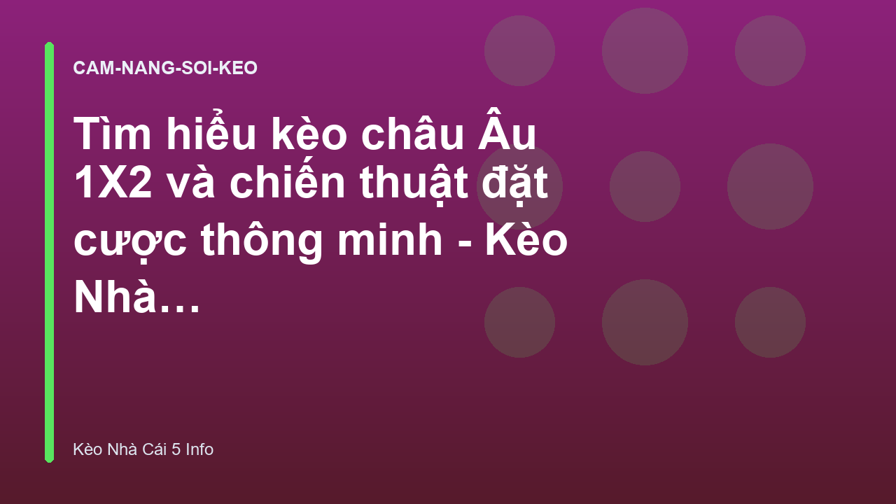 Tìm hiểu kèo châu Âu 1X2 và chiến thuật đặt cược thông minh - Kèo Nhà Cái 5